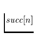 $\mbox{\it {succ}}[n]$