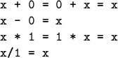 \begin{code}x + 0 = 0 + x = x
x - 0 = x
x * 1 = 1 * x = x
x/1 = x\end{code}