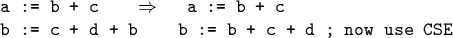 \begin{code}\cdmath
a := b + c $\Rightarrow$\space a := b + c
b := c + d + b b := b + c + d ; now use CSE\end{code}