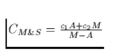 $C_{M\&S} = \frac{c_1 A + c_2 M}{M-A}$