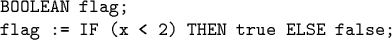 \begin{code}BOOLEAN flag;
flag := IF (x < 2) THEN true ELSE false;\end{code}