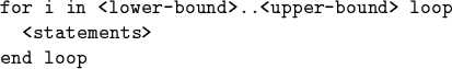 \begin{code}for i in <lower-bound>..<upper-bound> loop
<statements>
end loop\end{code}