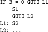 \begin{code}IF B = 0 GOTO L1
S1
GOTO L2
L1: S2
L2: ...\end{code}