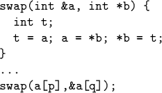 \begin{code}swap(int &a, int *b) \{
int t;
t = a; a = *b; *b = t;
\}
...
swap(a[p],&a[q]);\end{code}