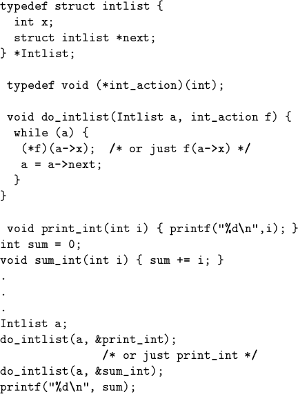 \begin{code}typedef struct intlist \{
int x;
struct intlist *next;
\} *Intlist...
... just print_int */
do_intlist(a, &sum_int);
printf(''\%d\\ n'', sum);
\end{code}