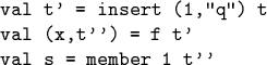 \begin{code}val t' = insert (1,''q'') t
val (x,t'') = f t'
val s = member 1 t''\end{code}