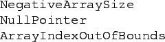 \begin{code}
NegativeArraySize
NullPointer
ArrayIndexOutOfBounds\end{code}